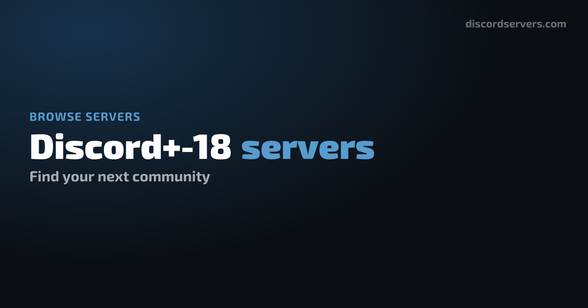 Discord+-18 Discord Servers - Find Discord+-18 Communities | DiscordServers