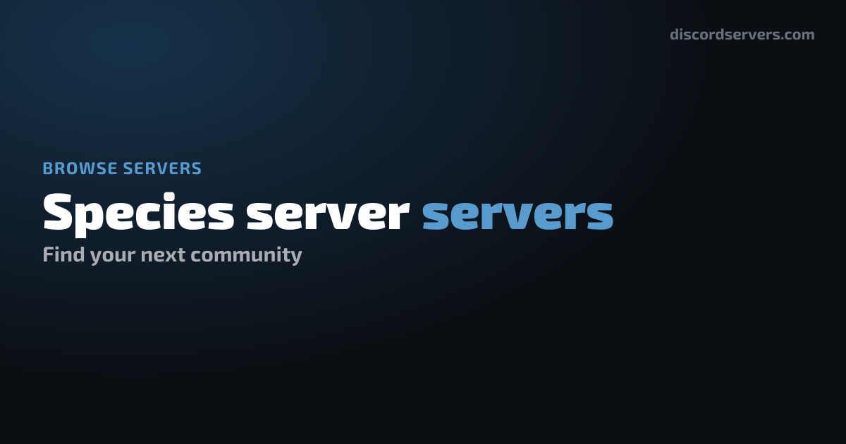 Species server Discord Servers - Find Species server Communities ...